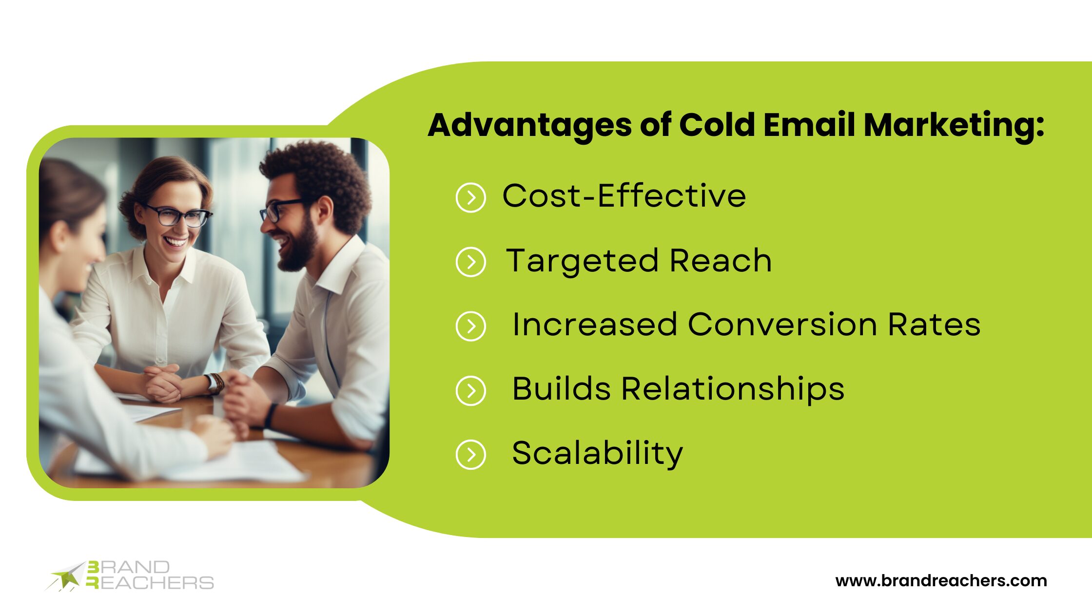 Advantages of Cold Email Marketing: Cost-Effective Targeted Reach Increased Conversion Rates: Builds Relationships Scalability