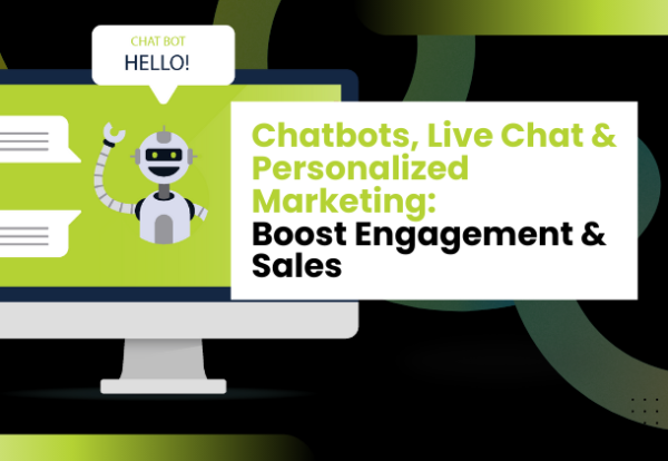 Chatbots, Live Chat & Pers﻿onalized Marketing: Boost Engagement & Sales