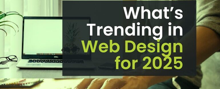 Web Design Trends That Will Dominate 2025