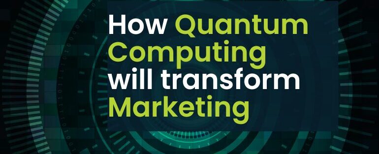 How quantum computing will transform marketing