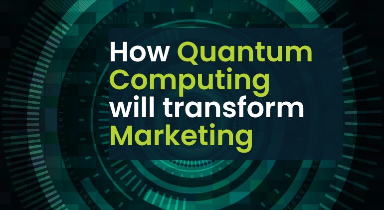 How quantum computing will transform marketing